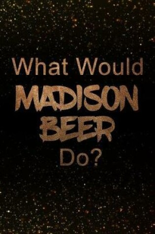 Cover of What Would Madison Beer Do?