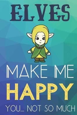 Book cover for Elves Make Me Happy You Not So Much