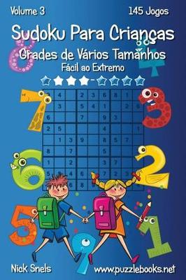 Cover of Sudoku Para Crianças Grades de Vários Tamanhos - Fácil ao Extremo - Volume 3 - 145 Jogos