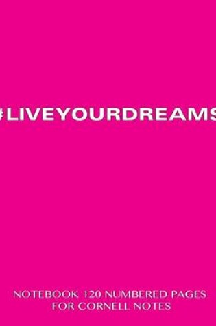 Cover of #LIVEYOURDREAMS Notebook 120 Numbered Pages for Cornell Notes