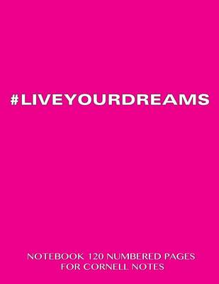 Book cover for #LIVEYOURDREAMS Notebook 120 Numbered Pages for Cornell Notes