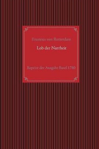 Cover of Lob der Narrheit. Reprint der seltenen Ausgabe Basel 1780 mit den Holzschnitten nach Hans Holbein d. J.