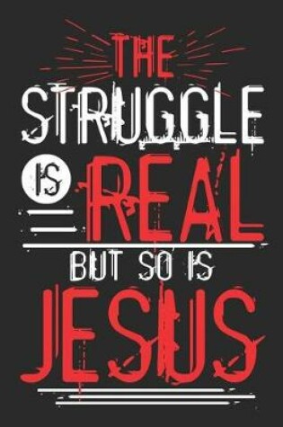 Cover of The Struggle Is Real But So Is Jesus