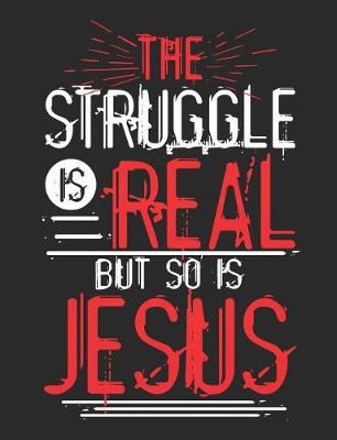 Book cover for The Struggle Is Real But So Is Jesus