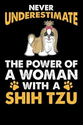 Cover of Never Underestimate The Power Of A Woman With A Shih Tzu