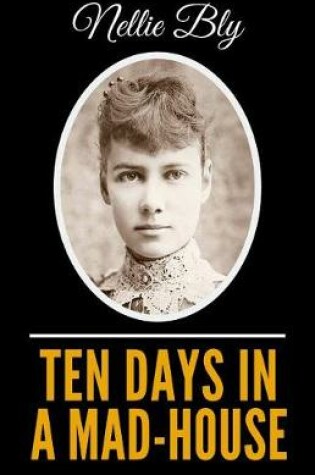 Cover of Ten Days In A Mad-House - Illustrated Edition