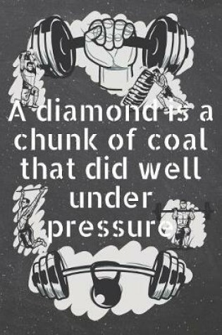 Cover of A diamond is a chunk of coal that did well under pressure