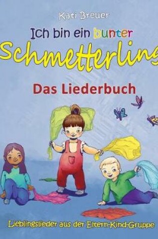 Cover of Ich Bin Ein Bunter Schmetterling - Lieblingslieder Aus Der Eltern-Kind-Gruppe