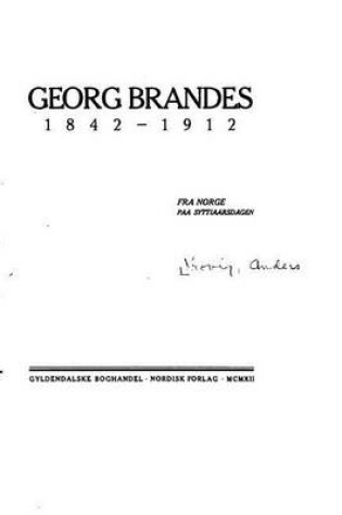 Cover of Georg Brandes 1842-1912, Fra Norge Paa Syttiaarsdagen