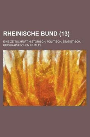 Cover of Rheinische Bund; Eine Zeitschrift Historisch, Politisch, Statistisch, Geographischen Inhalts (13 )