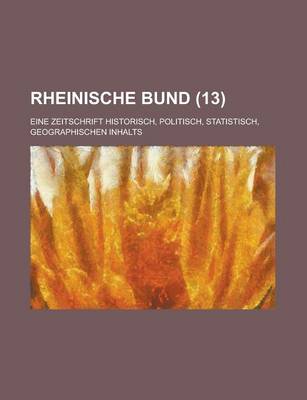 Book cover for Rheinische Bund; Eine Zeitschrift Historisch, Politisch, Statistisch, Geographischen Inhalts (13 )