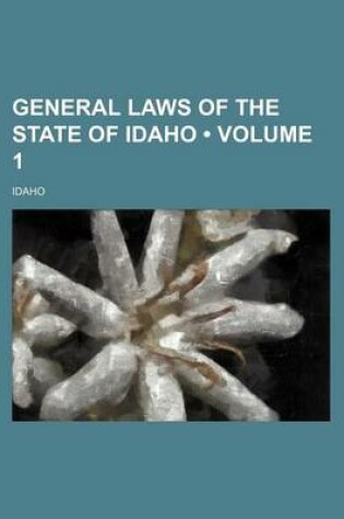 Cover of General Laws of the State of Idaho (Volume 1)