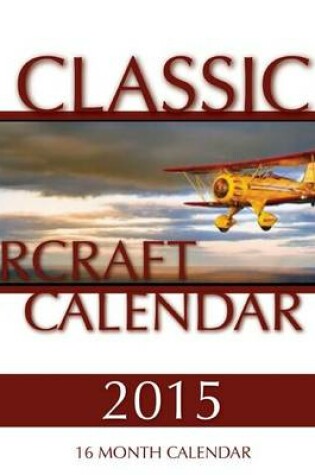 Cover of Classic Aircraft Calendar 2015