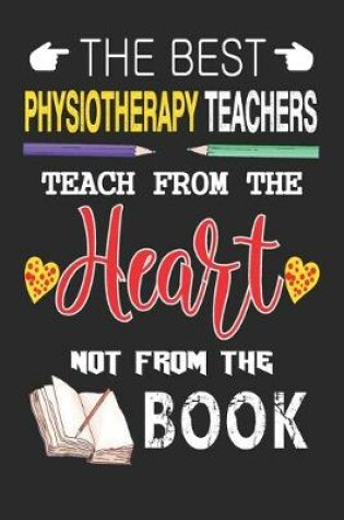Cover of The Best Physiotherapy Teachers Teach from the Heart not from the Book