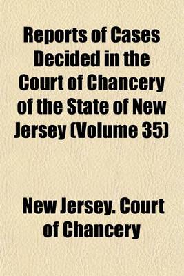 Book cover for Reports of Cases Decided in the Court of Chancery of the State of New Jersey Volume 35