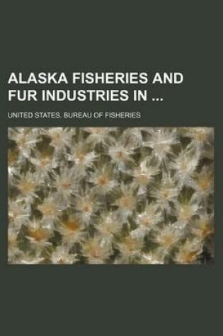 Cover of Alaska Fisheries and Fur Industries in