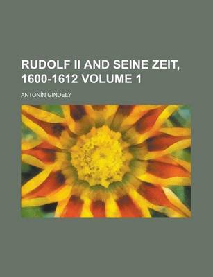 Book cover for Rudolf II and Seine Zeit, 1600-1612 Volume 1