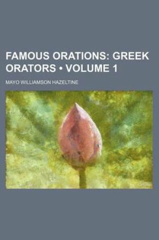 Cover of Famous Orations (Volume 1); Greek Orators