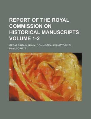 Book cover for Report of the Royal Commission on Historical Manuscripts Volume 1-2