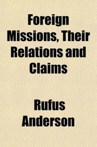 Cover of Foreign Missions, Their Relations and Claims