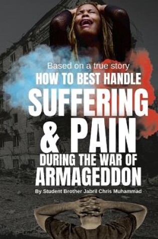 Cover of How To Best Handle Suffering & Pain during The War of Armageddon