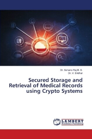 Cover of Secured Storage and Retrieval of Medical Records using Crypto Systems