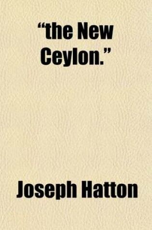 Cover of The New Ceylon.; Being a Sketch of British North Borneo, or Sabah. from Official and Other Exclusive Sources of Information