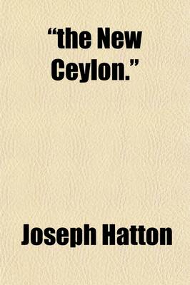 Book cover for The New Ceylon.; Being a Sketch of British North Borneo, or Sabah. from Official and Other Exclusive Sources of Information