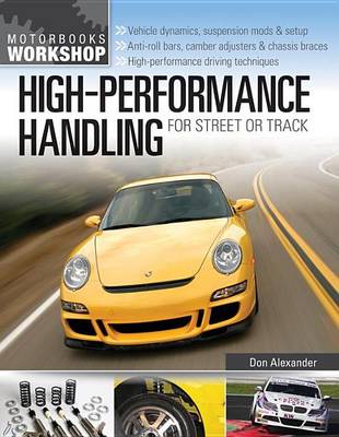 Book cover for High-Performance Handling for Street or Track: Vehicle Dynamics, Suspension Mods & Setup - Anti-Roll Bars, Camber Adjusters & Chassis Braces - High-Performance Driving Techniques