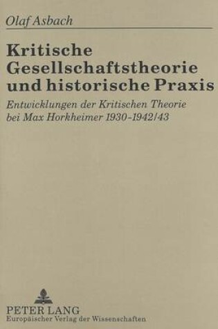 Cover of Kritische Gesellschaftstheorie Und Historische Praxis