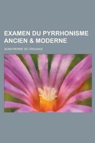 Cover of Examen Du Pyrrhonisme Ancien & Moderne