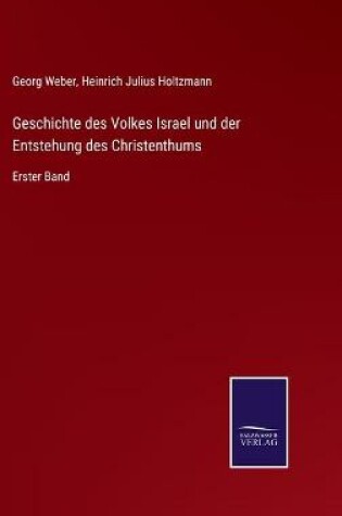Cover of Geschichte des Volkes Israel und der Entstehung des Christenthums