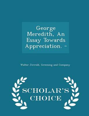 Book cover for George Meredith, an Essay Towards Appreciation. - - Scholar's Choice Edition
