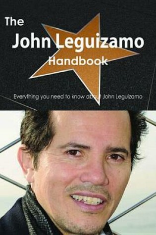 Cover of The John Leguizamo Handbook - Everything You Need to Know about John Leguizamo