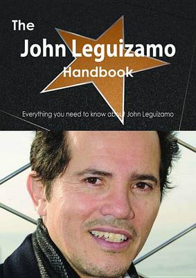 Book cover for The John Leguizamo Handbook - Everything You Need to Know about John Leguizamo