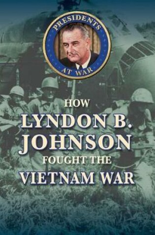 Cover of How Lyndon B. Johnson Fought the Vietnam War