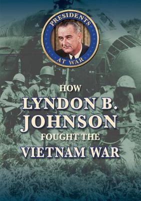 Book cover for How Lyndon B. Johnson Fought the Vietnam War