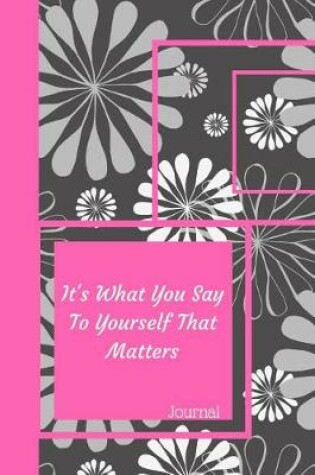 Cover of It's What You Say to Yourself That Matters Journal