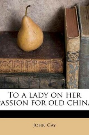 Cover of To a Lady on Her Passion for Old China