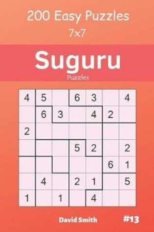 Cover of Suguru Puzzles - 200 Easy Puzzles 7x7 Vol.13