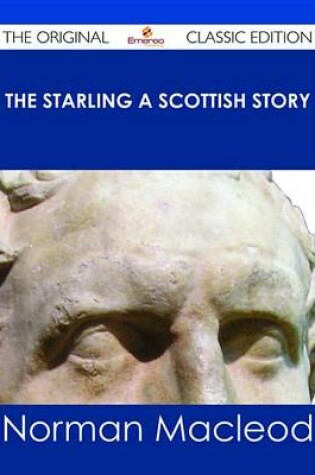Cover of The Starling a Scottish Story - The Original Classic Edition