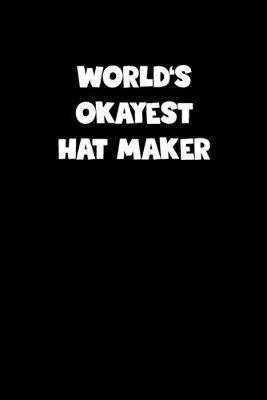 Book cover for World's Okayest Hat Maker Notebook - Hat Maker Diary - Hat Maker Journal - Funny Gift for Hat Maker