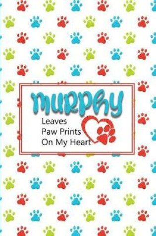 Cover of Murphy Leaves Paw Prints on My Heart