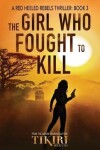 Book cover for The Girl Who Fought to Kill