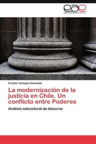 Cover of La Modernizacion de La Justicia En Chile. Un Conflicto Entre Poderes