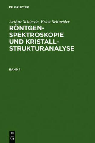 Cover of Arthur Schleede; Erich Schneider: Roentgenspektroskopie Und Kristallstrukturanalyse. Band 1