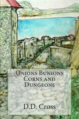 Cover of Onions Bunions Corns and Dungeons