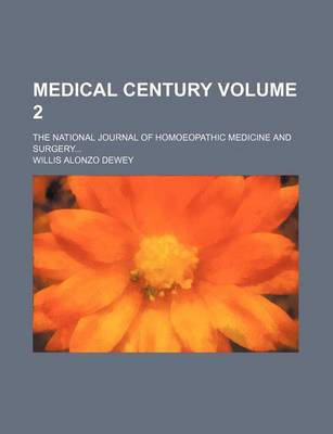 Book cover for Medical Century Volume 2; The National Journal of Homoeopathic Medicine and Surgery...