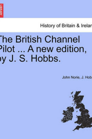 Cover of The British Channel Pilot ... a New Edition, by J. S. Hobbs.