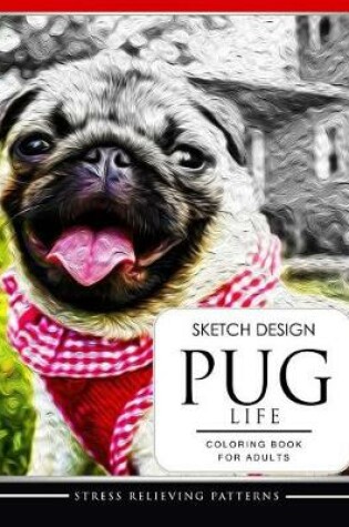 Cover of SKETCH DESIGN PUG LIFE Coloring Book for Adults